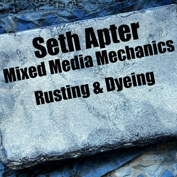 Mixed Media Mechanics: Rusting & Dyeing - Recorded
